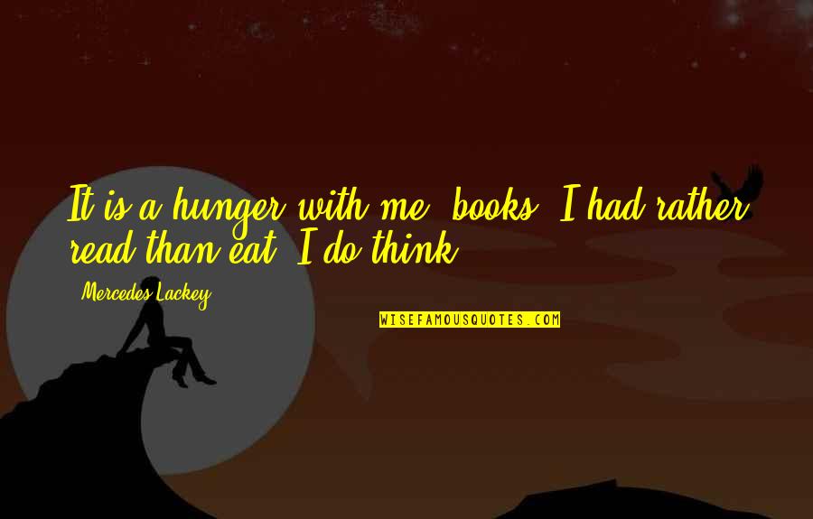 Touch Point Quotes By Mercedes Lackey: It is a hunger with me, books. I