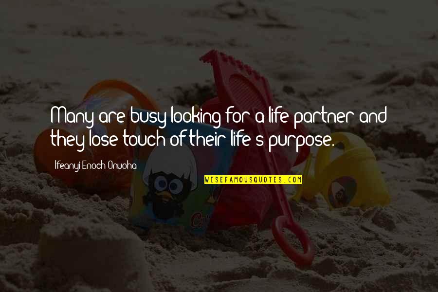 Touch Quote Quotes By Ifeanyi Enoch Onuoha: Many are busy looking for a life partner