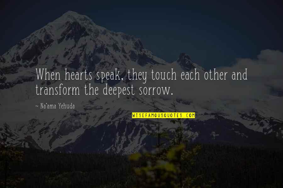 Touch Quote Quotes By Na'ama Yehuda: When hearts speak, they touch each other and