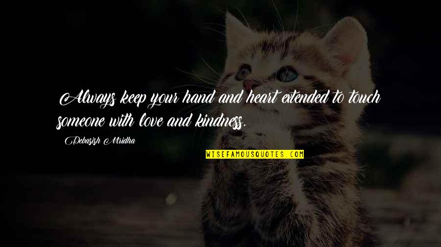 Touch Quotes And Quotes By Debasish Mridha: Always keep your hand and heart extended to