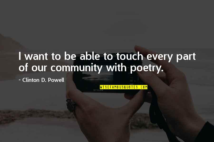 Touch Quotes By Clinton D. Powell: I want to be able to touch every