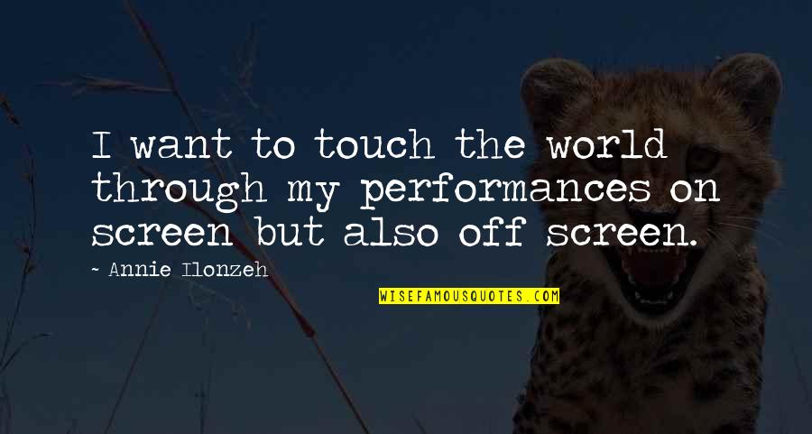 Touch Screen Quotes By Annie Ilonzeh: I want to touch the world through my