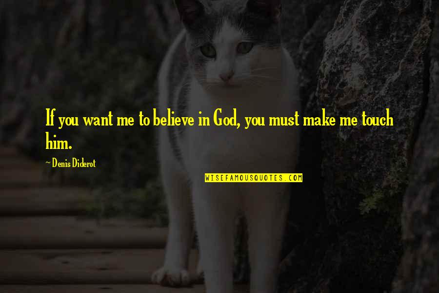 Touch Senses Quotes By Denis Diderot: If you want me to believe in God, Touch Senses Quotes By Denis Diderot: If you want me to believe in God,