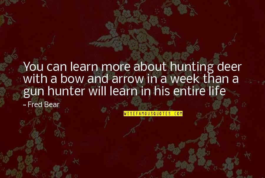 Touch Senses Quotes By Fred Bear: You can learn more about hunting deer with Touch Senses Quotes By Fred Bear: You can learn more about hunting deer with