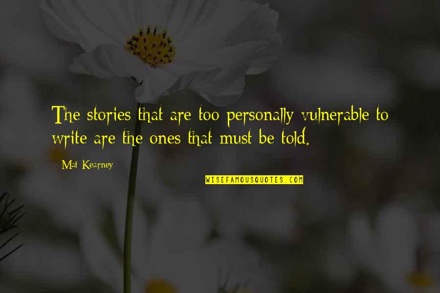 Touch Series Quotes By Mat Kearney: The stories that are too personally vulnerable to