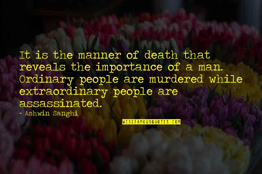 Touch The Earth Quotes By Ashwin Sanghi: It is the manner of death that reveals Touch The Earth Quotes By Ashwin Sanghi: It is the manner of death that reveals