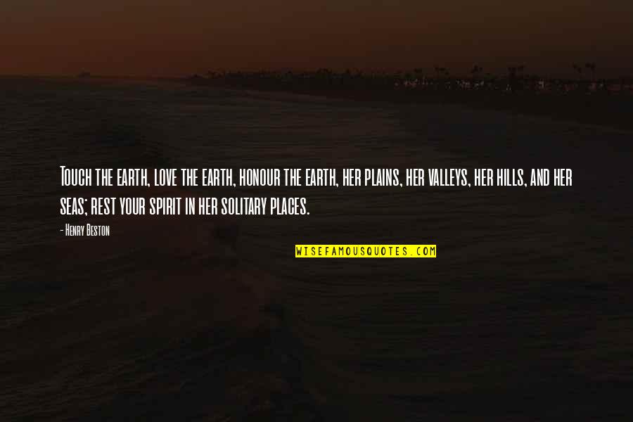 Touch The Earth Quotes By Henry Beston: Touch the earth, love the earth, honour the Touch The Earth Quotes By Henry Beston: Touch the earth, love the earth, honour the