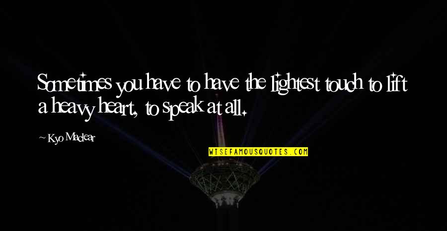 Touch The Heart Quotes By Kyo Maclear: Sometimes you have to have the lightest touch