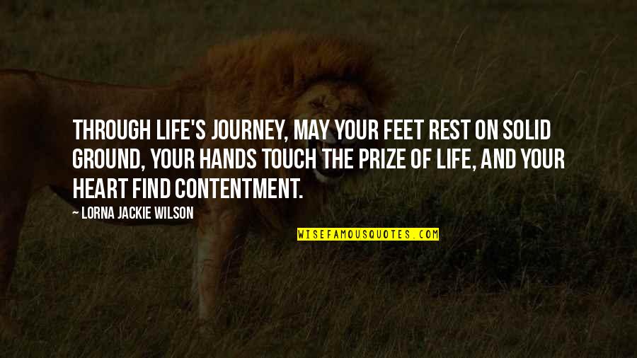 Touch The Heart Quotes By Lorna Jackie Wilson: Through life's journey, may your feet rest on Touch The Heart Quotes By Lorna Jackie Wilson: Through life's journey, may your feet rest on
