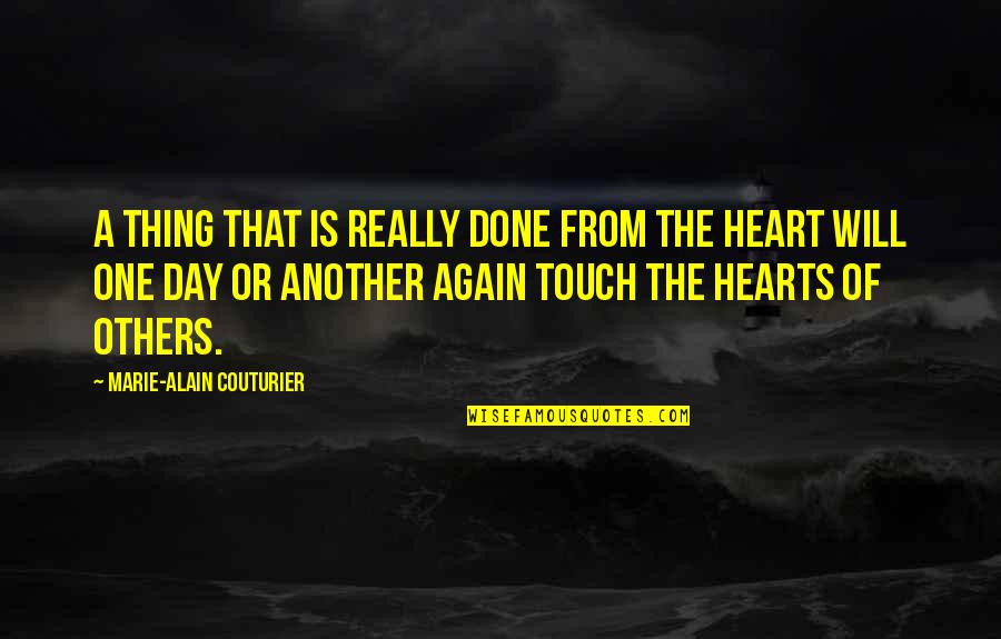 Touch The Heart Quotes By Marie-Alain Couturier: A thing that is really done from the Touch The Heart Quotes By Marie-Alain Couturier: A thing that is really done from the