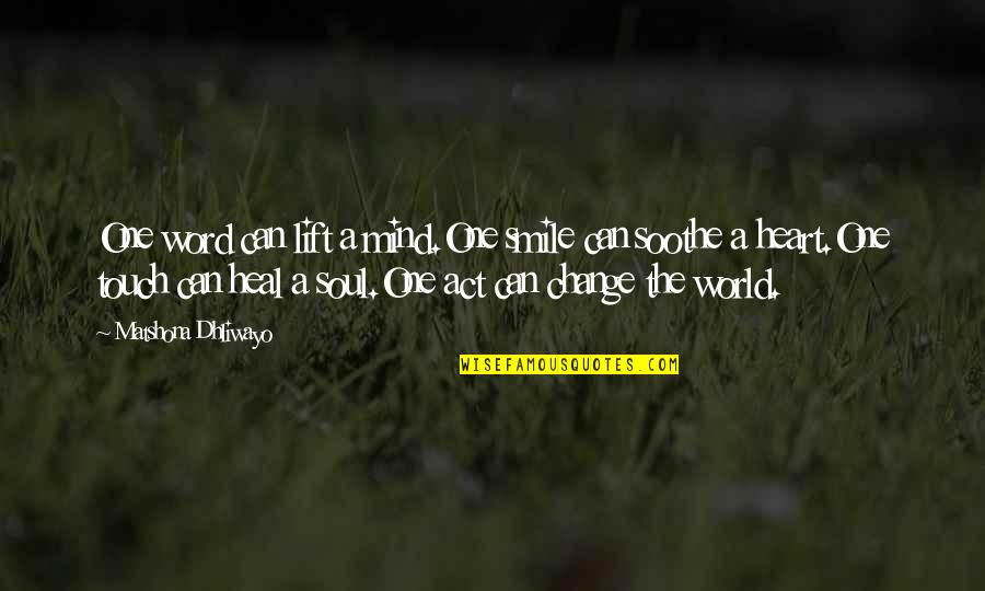 Touch The Heart Quotes By Matshona Dhliwayo: One word can lift a mind.One smile can Touch The Heart Quotes By Matshona Dhliwayo: One word can lift a mind.One smile can