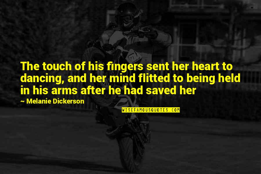 Touch The Heart Quotes By Melanie Dickerson: The touch of his fingers sent her heart Touch The Heart Quotes By Melanie Dickerson: The touch of his fingers sent her heart