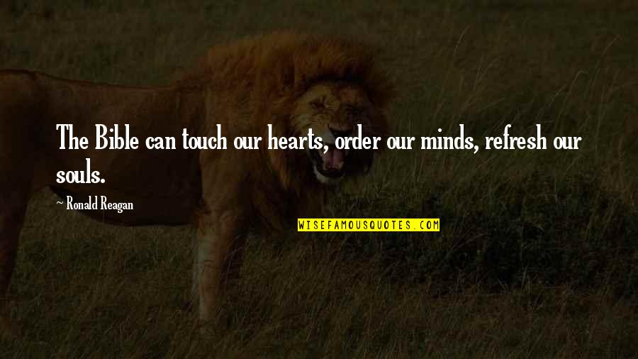 Touch The Heart Quotes By Ronald Reagan: The Bible can touch our hearts, order our