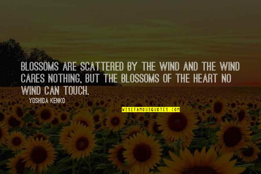 Touch The Heart Quotes By Yoshida Kenko: Blossoms are scattered by the wind and the Touch The Heart Quotes By Yoshida Kenko: Blossoms are scattered by the wind and the
