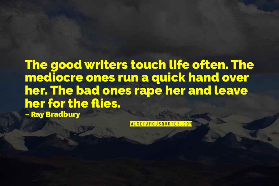 Touch The Quotes By Ray Bradbury: The good writers touch life often. The mediocre