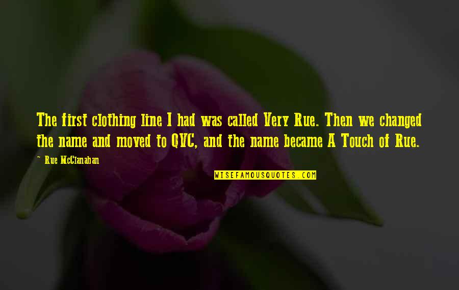 Touch The Quotes By Rue McClanahan: The first clothing line I had was called