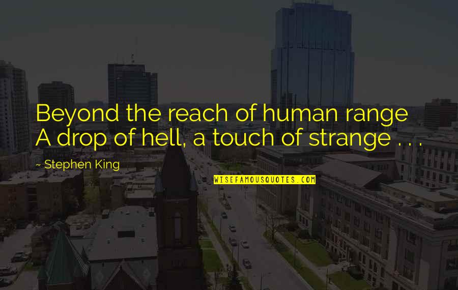 Touch The Quotes By Stephen King: Beyond the reach of human range A drop