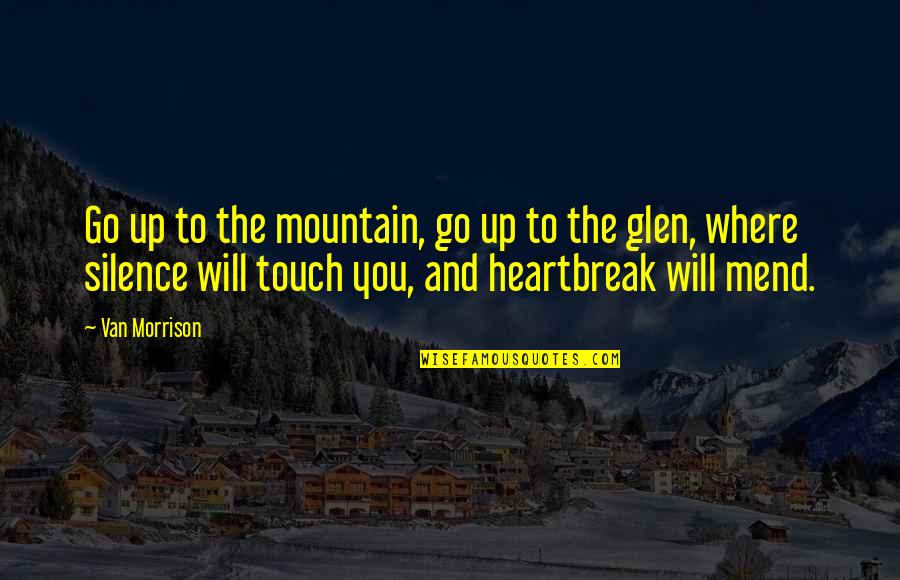 Touch The Quotes By Van Morrison: Go up to the mountain, go up to