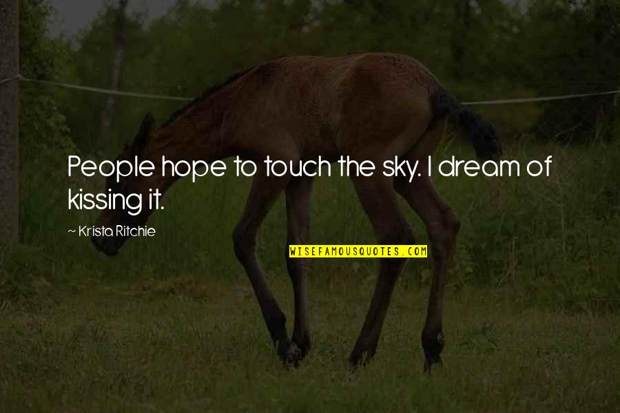 Touch The Sky Quotes By Krista Ritchie: People hope to touch the sky. I dream