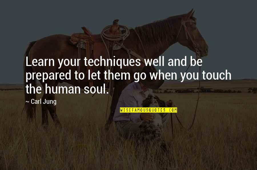 Touch The Soul Quotes By Carl Jung: Learn your techniques well and be prepared to