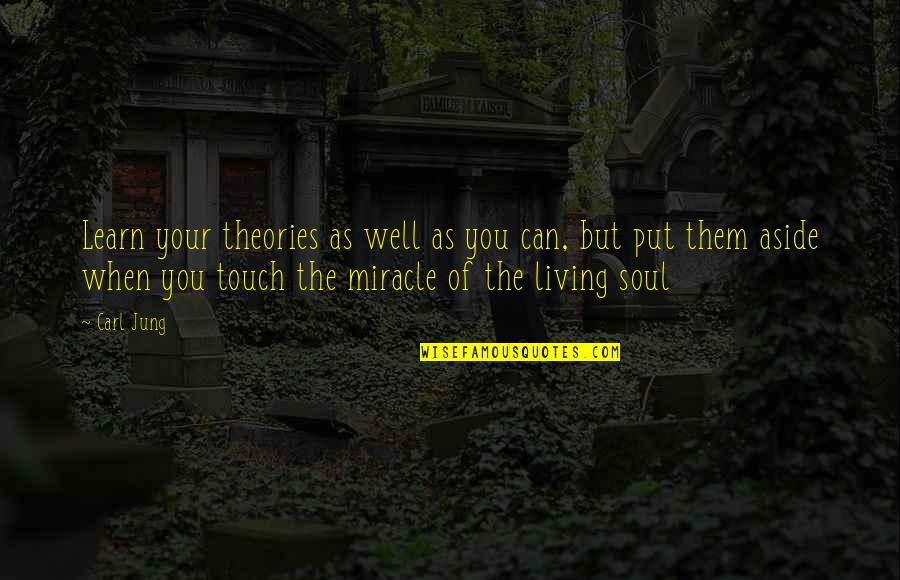 Touch The Soul Quotes By Carl Jung: Learn your theories as well as you can,