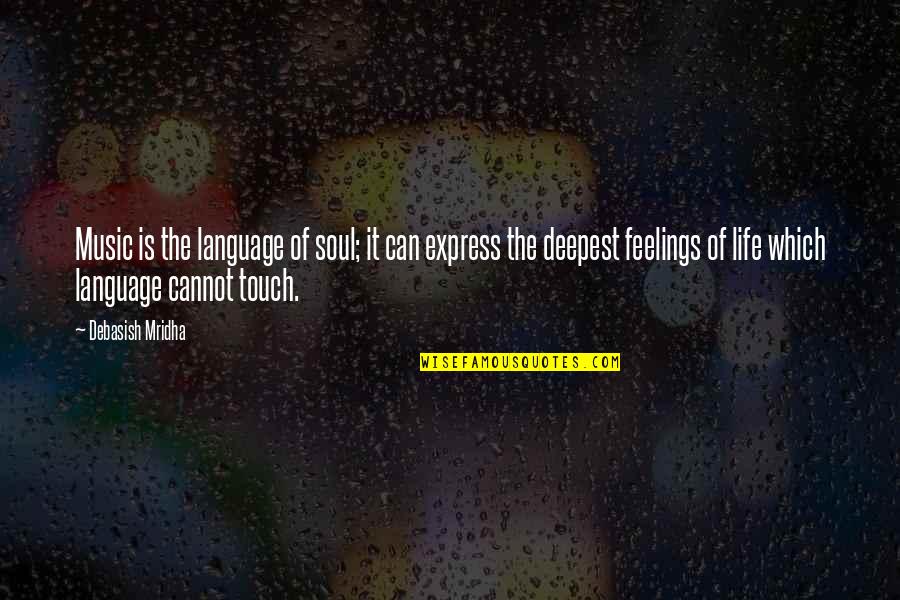 Touch The Soul Quotes By Debasish Mridha: Music is the language of soul; it can