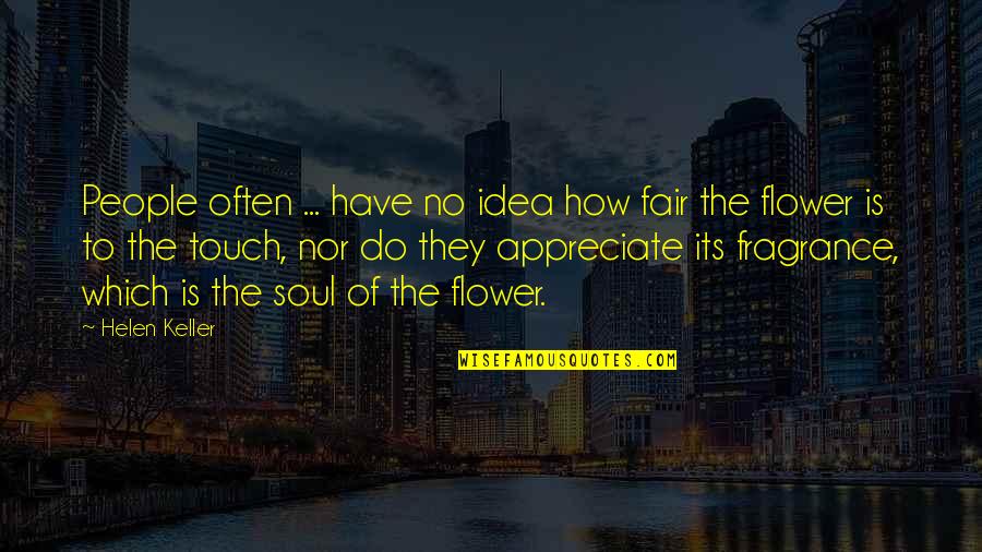 Touch The Soul Quotes By Helen Keller: People often ... have no idea how fair Touch The Soul Quotes By Helen Keller: People often ... have no idea how fair