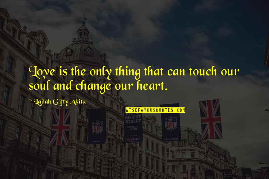 Touch The Soul Quotes By Lailah Gifty Akita: Love is the only thing that can touch Touch The Soul Quotes By Lailah Gifty Akita: Love is the only thing that can touch