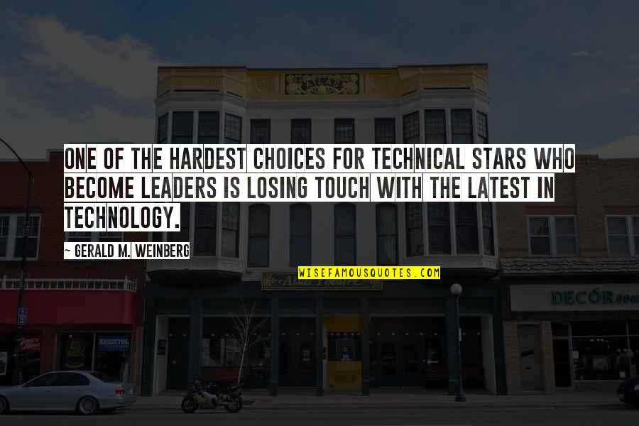 Touch The Stars Quotes By Gerald M. Weinberg: One of the hardest choices for technical stars