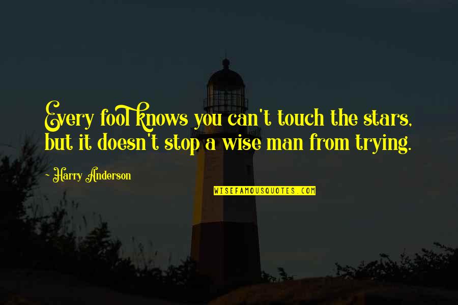 Touch The Stars Quotes By Harry Anderson: Every fool knows you can't touch the stars,