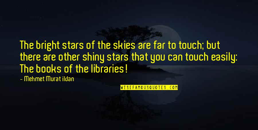 Touch The Stars Quotes By Mehmet Murat Ildan: The bright stars of the skies are far