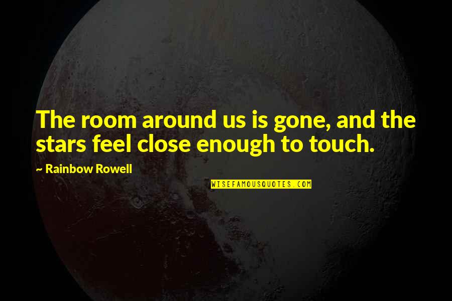 Touch The Stars Quotes By Rainbow Rowell: The room around us is gone, and the