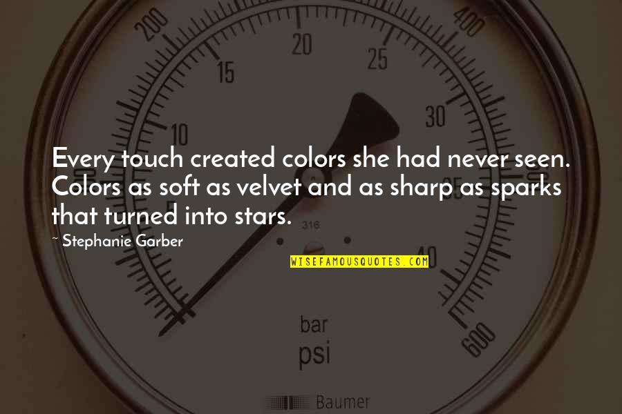 Touch The Stars Quotes By Stephanie Garber: Every touch created colors she had never seen.