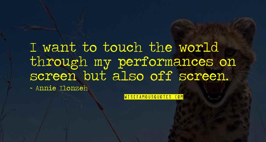 Touch The World Quotes By Annie Ilonzeh: I want to touch the world through my