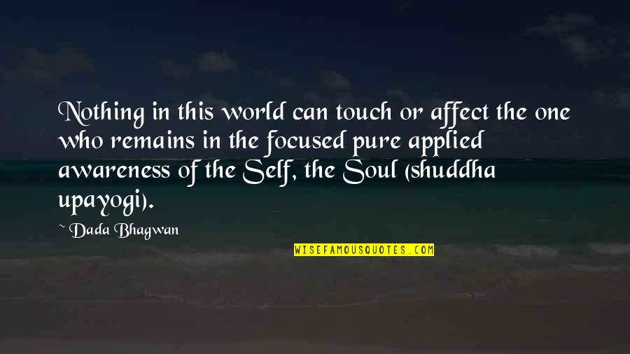 Touch The World Quotes By Dada Bhagwan: Nothing in this world can touch or affect