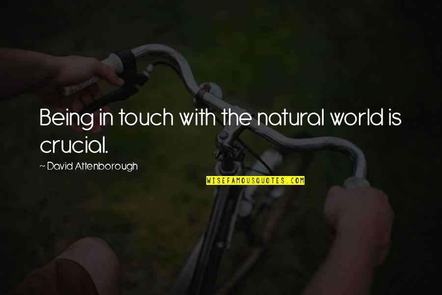 Touch The World Quotes By David Attenborough: Being in touch with the natural world is