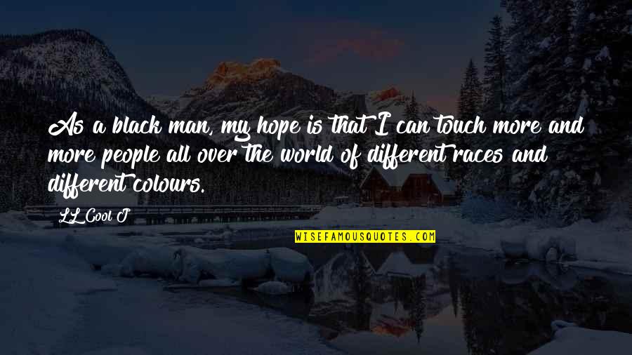 Touch The World Quotes By LL Cool J: As a black man, my hope is that