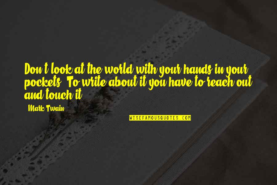 Touch The World Quotes By Mark Twain: Don't look at the world with your hands