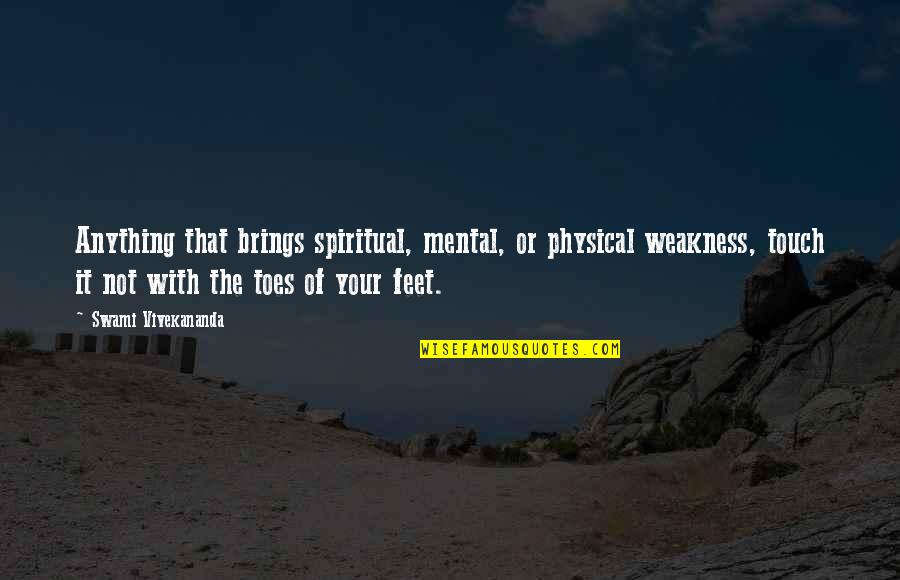 Touch Toes Quotes By Swami Vivekananda: Anything that brings spiritual, mental, or physical weakness, Touch Toes Quotes By Swami Vivekananda: Anything that brings spiritual, mental, or physical weakness,