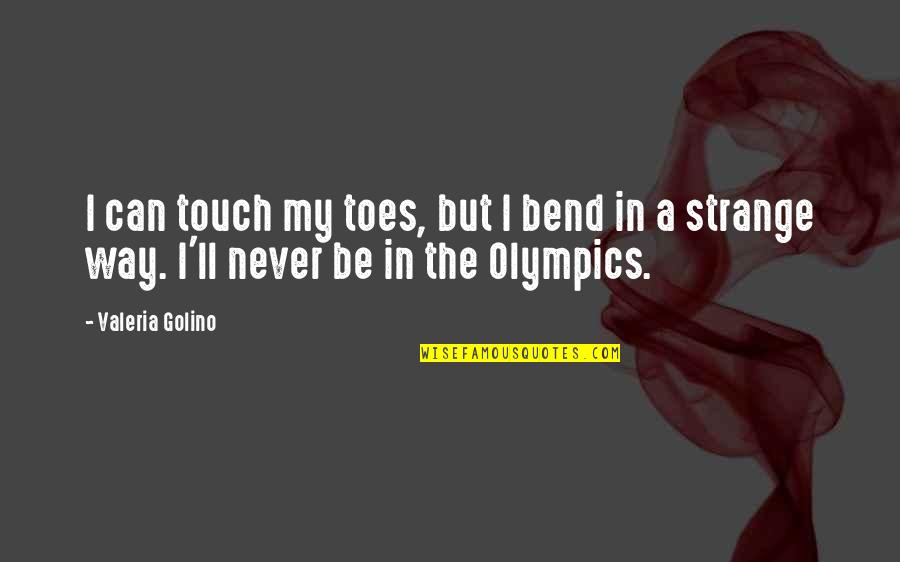 Touch Toes Quotes By Valeria Golino: I can touch my toes, but I bend