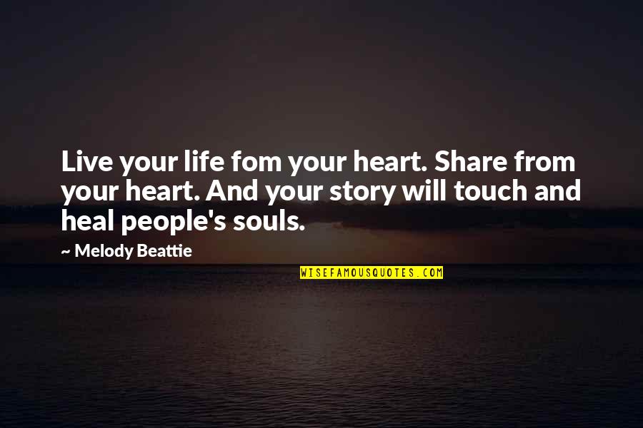 Touch Your Life Quotes By Melody Beattie: Live your life fom your heart. Share from