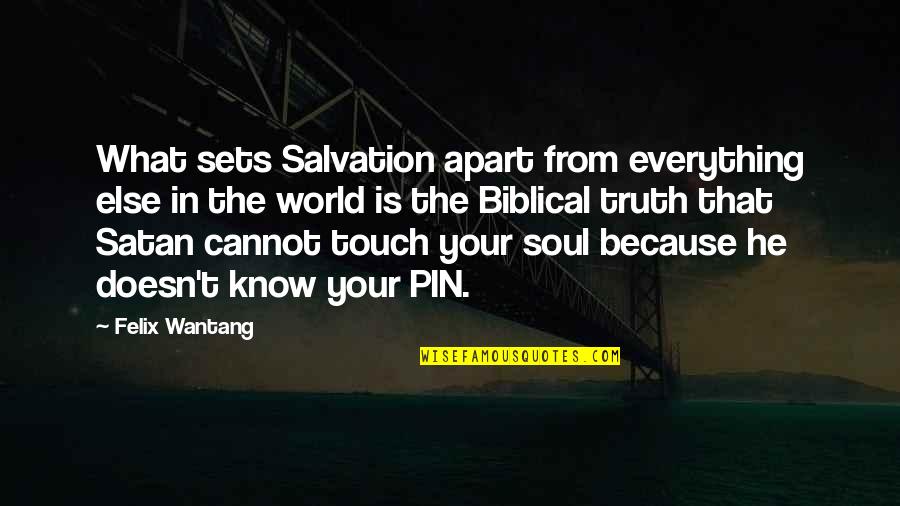 Touch Your Soul Quotes By Felix Wantang: What sets Salvation apart from everything else in