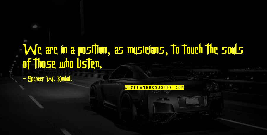 Touch Your Soul Quotes By Spencer W. Kimball: We are in a position, as musicians, to