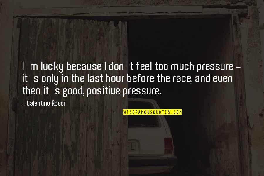 Touchable Elf Quotes By Valentino Rossi: I'm lucky because I don't feel too much