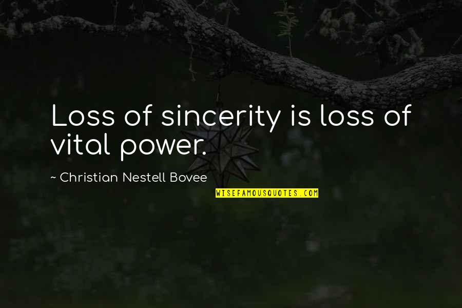Touchable Quotes By Christian Nestell Bovee: Loss of sincerity is loss of vital power.