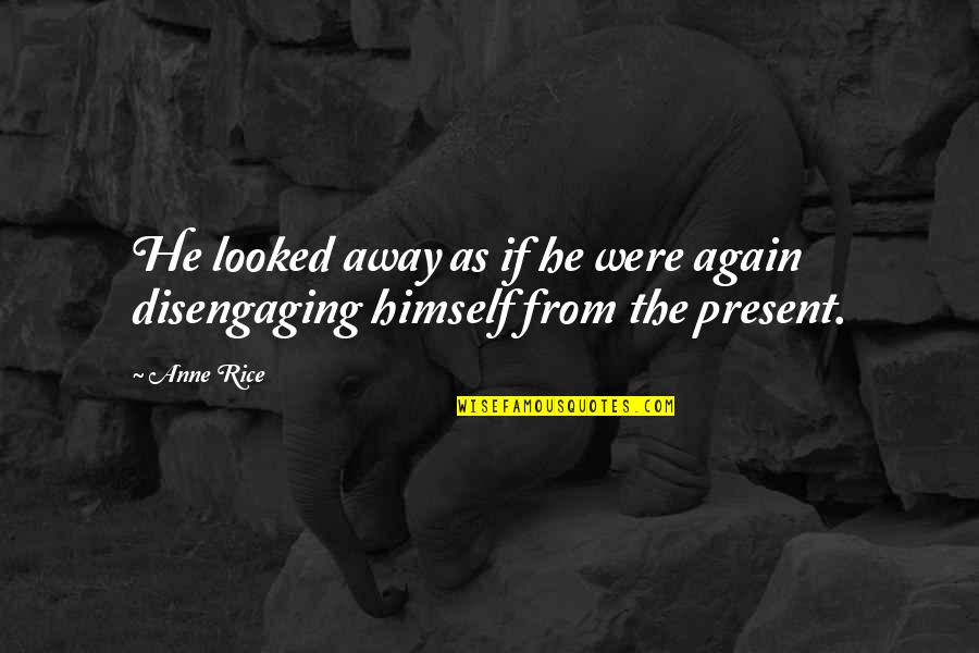 Touchable Stockings Quotes By Anne Rice: He looked away as if he were again