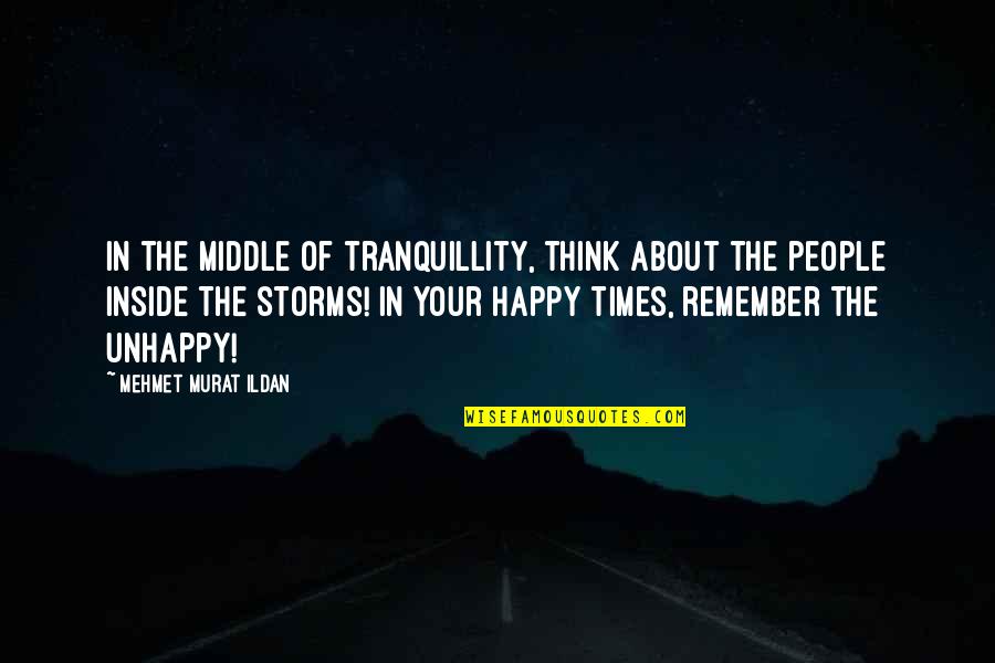 Touchables In A Haunted Quotes By Mehmet Murat Ildan: In the middle of tranquillity, think about the