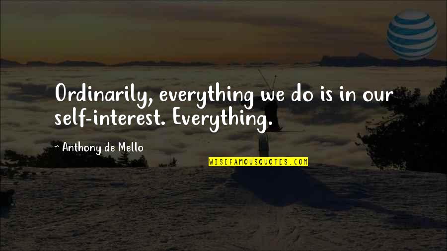Touchables Quarter Quotes By Anthony De Mello: Ordinarily, everything we do is in our self-interest.