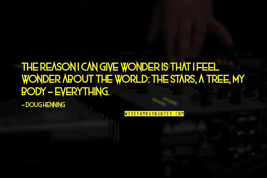 Touchage Quotes By Doug Henning: The reason I can give wonder is that