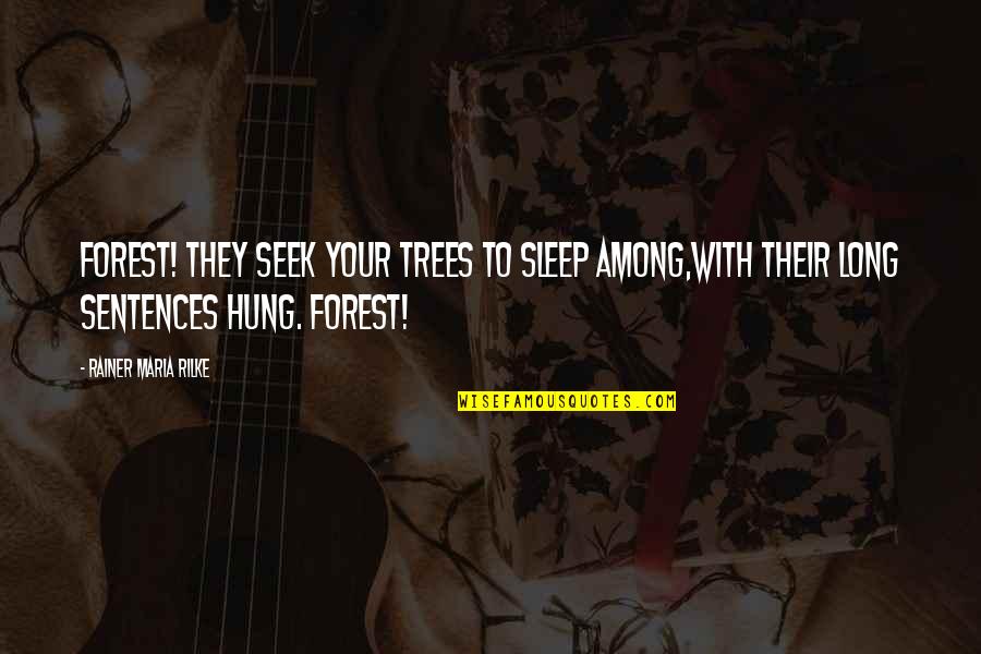 Touchants Quotes By Rainer Maria Rilke: Forest! They seek your trees to sleep among,With Touchants Quotes By Rainer Maria Rilke: Forest! They seek your trees to sleep among,With